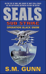 SEALs Sub Strike : Operation Black Snow - S.M. Gunn