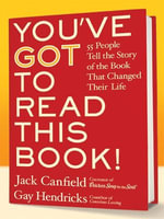 You've GOT to Read This Book! : 55 People Tell the Story of the Book That Changed Their Life - Jack Canfield