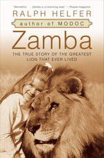 Zamba : The True Story of the Greatest Lion That Ever Lived - Ralph Helfer