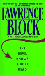 The Devil Knows You're Dead : A MATTHEW SCUDDER CRIME NOVEL - Lawrence Block