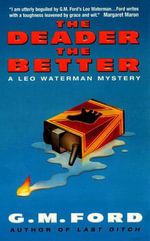 The Deader the Better : A Leo Waterman Mystery - G.M. Ford