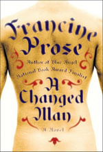 A Changed Man : A Novel - Francine Prose