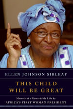 This Child Will Be Great : Memoir of a Remarkable Life by Africa's First Woman President - Ellen Johnson Sirleaf