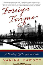 Foreign Tongue : A Novel of Life and Love in Paris - Vanina Marsot