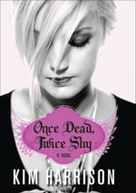 Once Dead, Twice Shy : A Novel - Kim Harrison