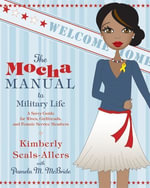 The Mocha Manual to Military Life : A Savvy Guide for Wives, Girlfriends, and Female Service Members - Kimberly Seals-Allers
