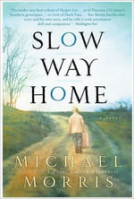 Slow Way Home : A Novel - Michael Morris