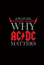 Why AC/DC Matters - Anthony Bozza
