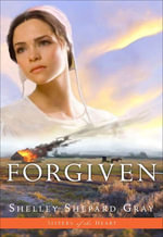 Forgiven : Sisters of the Heart : Book 3 - Shelley Shepard Gray