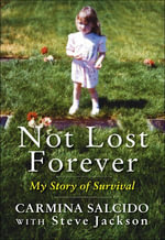 Not Lost Forever : My Story of Survival - Carmina Salcido