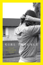 Girl Trouble : Stories - Holly Goddard Jones
