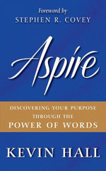 Aspire : Discovering Your Purpose Through the Power of Words - Kevin Hall