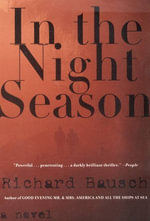 In the Night Season : A Novel - Richard Bausch