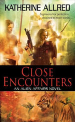Close Encounters : An Alien Affairs Novel, Book 1 - Katherine Allred