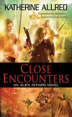 Close Encounters : An Alien Affairs Novel, Book 1 - Katherine Allred