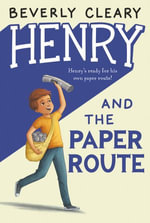 Henry and the Paper Route : Henry Huggins : Book 4 - Beverly Cleary