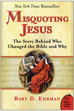 Misquoting Jesus : The Story Behind Who Changed the Bible and Why - Bart D. Ehrman