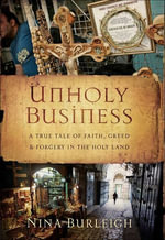 Unholy Business : A True Tale of Faith, Greed & Forgery in the Holy Land - Nina Burleigh