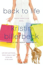 Back to Life : A Trophy Wives Club Novel - Kristin Billerbeck