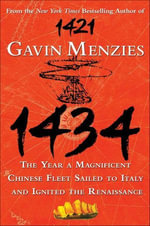 1434 : The Year a Magnificent Chinese Fleet Sailed to Italy and Ignited the Renaissance - Gavin Menzies