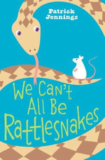 We Can't All Be Rattlesnakes - Patrick Jennings