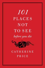 101 Places Not to See Before You Die - Catherine Price