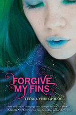 Forgive My Fins : Forgive My Fins : Book 1 - Tera Lynn Childs