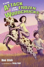 The Attack of the Frozen Woodchucks - Dan Elish