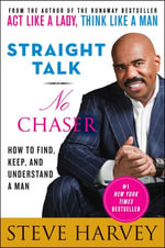 Straight Talk, No Chaser : How to Find, Keep, and Understand a Man - Steve Harvey