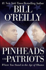 Pinheads and Patriots : Where You Stand in the Age of Obama - Bill O'Reilly