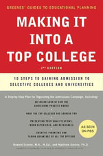 Making It into a Top College : 10 Steps to Gaining Admission to Selective Colleges and Universities - Howard Greene