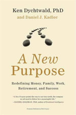 A New Purpose : Redefining Money, Family, Work, Retirement, and Success - Daniel J. Kadlec