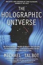 The Holographic Universe : The Revolutionary Theory of Reality - Michael Talbot