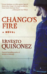Chango's Fire : A Novel - Ernesto Quinonez
