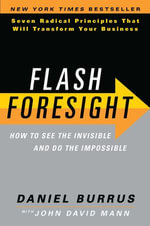 Flash Foresight : How to See the Invisible and Do the Impossible - Daniel Burrus