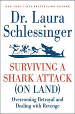 Surviving a Shark Attack (On Land) : Overcoming Betrayal and Dealing with Revenge - Dr. Laura Schlessinger