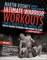 Ultimate Warrior Workouts : Fitness Secrets of the Martial Arts - Martin Rooney