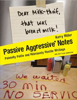 Passive Aggressive Notes : Painfully Polite and Hilariously Hostile Writings - Kerry Miller