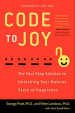 CODE TO JOY                 PB : The Four-Step Solution to Unlocking Your Natural State of Happiness - George Pratt