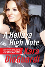 A Helluva High Note : Surviving Life, Love, and American Idol - Kara DioGuardi