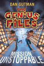 The Genius Files : Mission Unstoppable - Dan Gutman