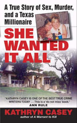 She Wanted It All : A True Story of Sex, Murder, and a Texas Millionaire - Kathryn Casey