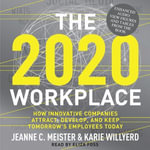 The 2020 Workplace : How Innovative Companies Attract, Develop, and Keep Tomorrow's Employees Today - Jeanne C. Meister