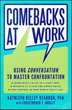 Comebacks at Work : Using Conversation to Master Confrontation - Kathleen Kelley Reardon