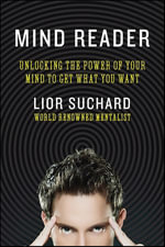 Mind Reader : Unlocking the Power of Your Mind to Get What You Want - Lior Suchard