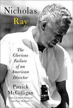 Nicholas Ray : The Glorious Failure of an American Director - Patrick McGilligan