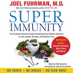 Super Immunity : A Breakthrough Program to Boost the Body's Defenses and Stay Healthy All Year Round - Joel Fuhrman