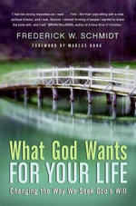 What God Wants for Your Life : Finding Answers to the Deepest Questions - Frederick W. Schmidt
