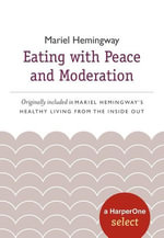 Eating with Peace and Moderation : A HarperOne Select - Mariel Hemingway