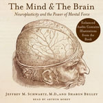 The Mind and the Brain : Neuroplasticity and the Power of Mental Force - Jeffrey M. Schwartz